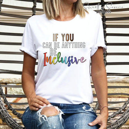 If you can be anything be inclusive Pride Shirt