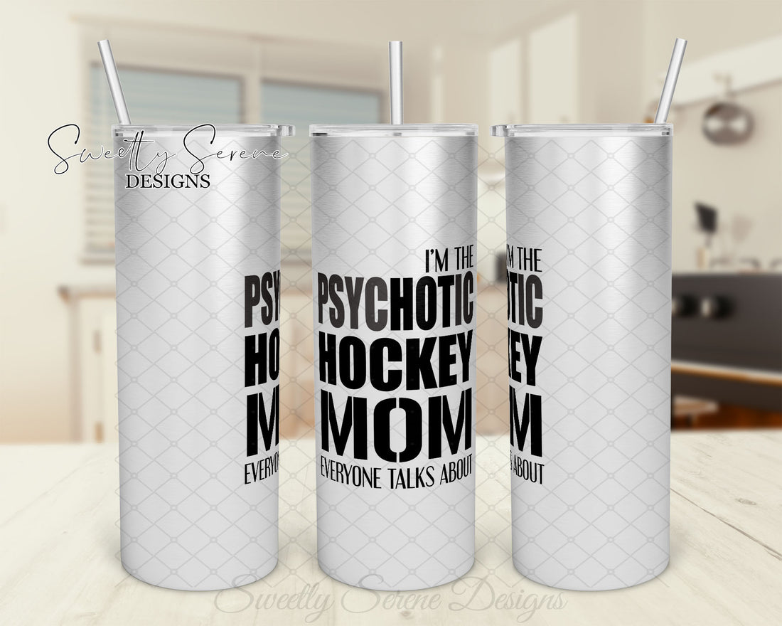 I’m the psychotic hockey mom everyone talks about - Skinny Tumbler