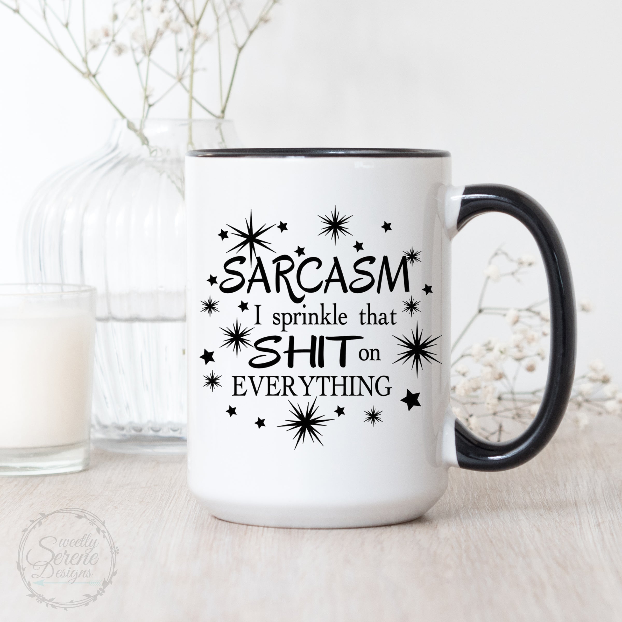 Sarcasm I sprinkle that shit on everything