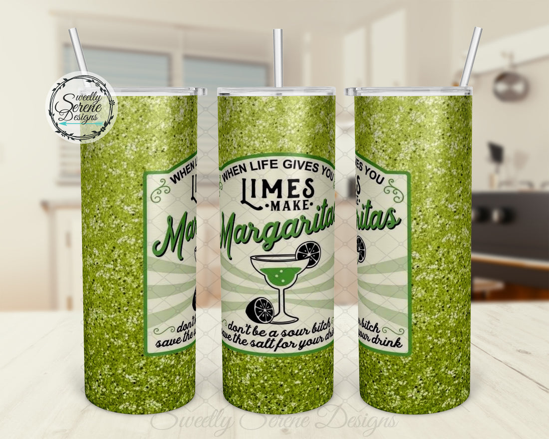 When life gives you limes make margaritas  - 20oz Skinny Tumbler